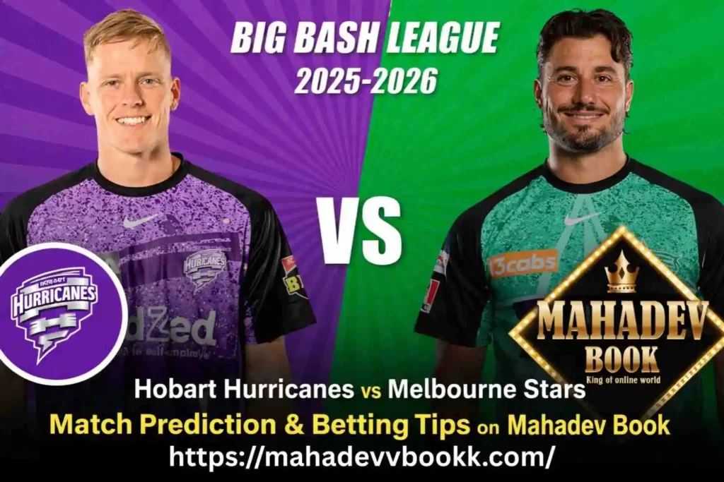 Hobart Hurricanes vs Melbourne Stars Match Prediction & Betting Tips on Mahadev Book